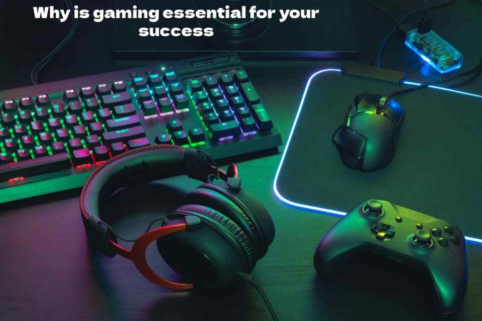 why is gaming essential for your success