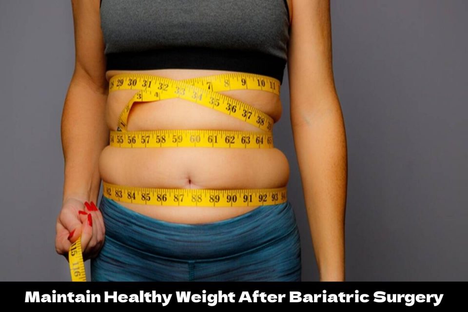 Maintain Healthy Weight After Bariatric Surgery