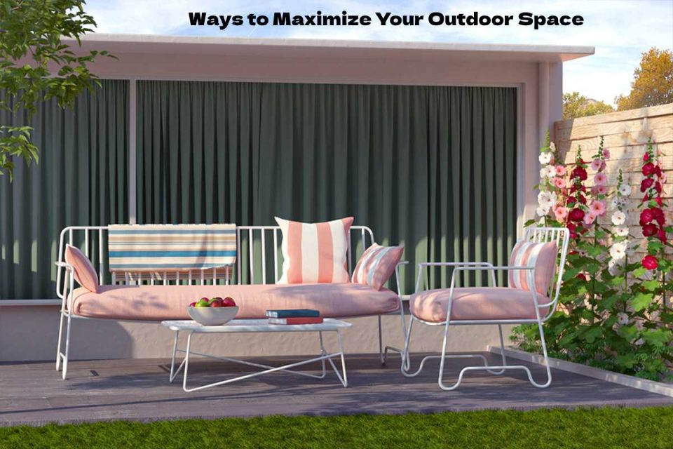 Ways to Maximize Your Outdoor Space